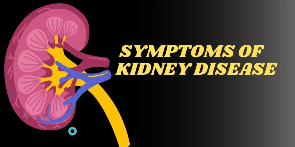 Symptoms of Kidney Disease