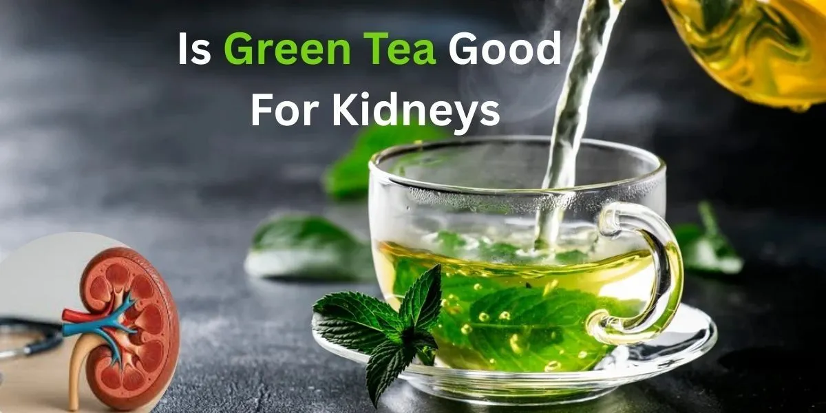 Is Green Tea Good For Kidneys